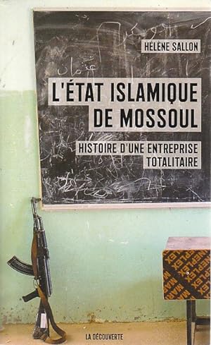 Image du vendeur pour L'tat islamique de Mossoul: Histoire d'une entreprise totalitaire, mis en vente par L'Odeur du Book