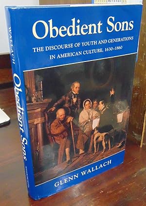 Seller image for Obedient Sons: The Discourse of Youth and Generations in American Culture, 1630-1860 [signed/inscribed by GW] for sale by Atlantic Bookshop