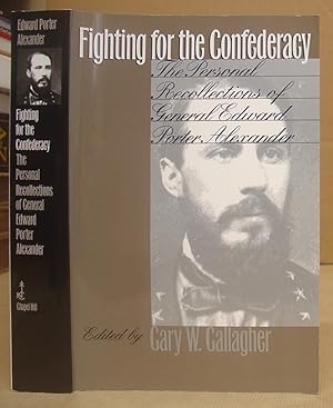 Immagine del venditore per Fighting for The Confederacy - The Personal Recollections Of General Edward Porter Alexander venduto da Eastleach Books