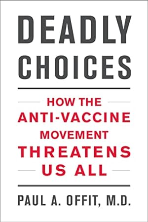 Image du vendeur pour Deadly Choices: How the Anti-Vaccine Movement Threatens Us All mis en vente par Reliant Bookstore