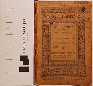 Seller image for The Riverside Literature Series: Grandmother's Story and Other Poems by Oliver Wendell Holmes with a Biographical Sketch and Notes, No. 6, April 21, 1886 for sale by Epistemo Jo Books