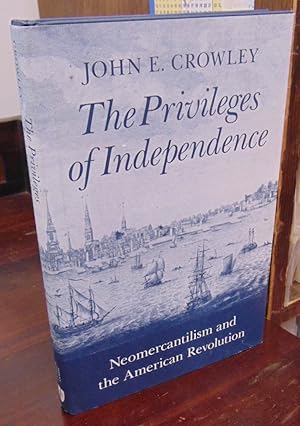 Image du vendeur pour The Privileges of Independence: Neomercantilism and the American Revolution mis en vente par Atlantic Bookshop