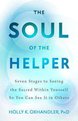 Seller image for The Soul of the Helper: Seven Stages to Seeing the Sacred Within Yourself So You Can See It in Others (Hardback or Cased Book) for sale by BargainBookStores