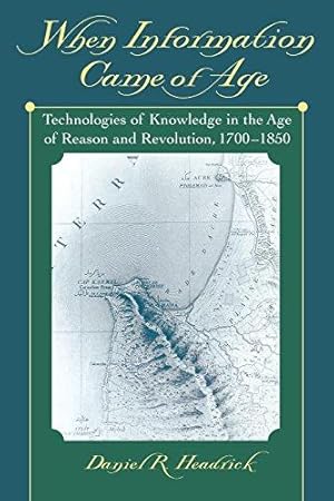 Seller image for When Information Came of Age: Technologies of Knowledge in the Age of Reason and Revolution, 1700-1850 for sale by WeBuyBooks