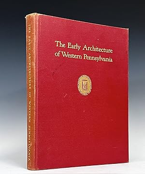 Image du vendeur pour The Early Architecture of Western Pennsylvania: A Record of Building Before 1860, Based upon the Western Pennsylvania Architectural Survey, A Project of the Pittsburgh Chapter of the American Institute of Architects, with an Introduction by Fiske Kimball mis en vente par Vintage Books and Fine Art