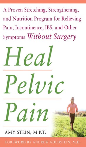 Seller image for Heal Pelvic Pain: The Proven Stretching, Strengthening, and Nutrition Program for Relieving Pain, Incontinence,& I.B.S, and Other Symptoms Without Surgery for sale by Giant Giant