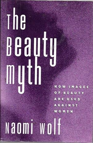 Image du vendeur pour The Beauty Myth: How Images of Female Beauty Are Used Against Women mis en vente par Bookfeathers, LLC