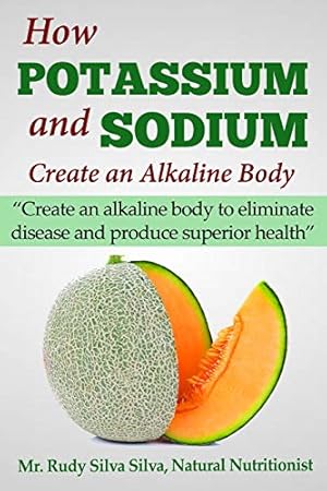 Seller image for How Potassium and Sodium Creates an Alkaline Body: Create an alkaline body to eliminate disease and produce superior health (Dog Diaries) for sale by -OnTimeBooks-