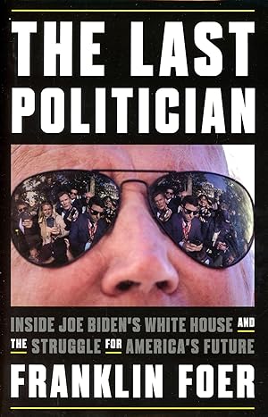 The Last Politician: Inside Joe Biden's White House and the Struggle for America's Future