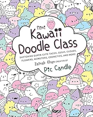Immagine del venditore per Mini Kawaii Doodle Class: Sketching Super-Cute Tacos, Sushi Clouds, Flowers, Monsters, Cosmetics, and More (Volume 2) (Kawaii Doodle, 2) venduto da -OnTimeBooks-
