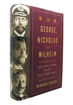 Seller image for George, Nicholas and Wilhelm: Three Royal Cousins and the Road to World War I for sale by -OnTimeBooks-