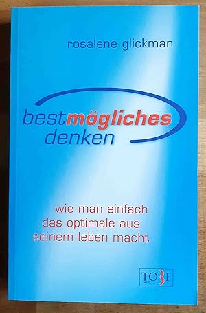 Bestmögliches Denken : wie man einfach das Optimale aus seinem Leben macht