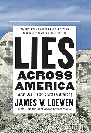 Lies Across America: What Our Historic Sites Get Wrong (Revised, Updated)