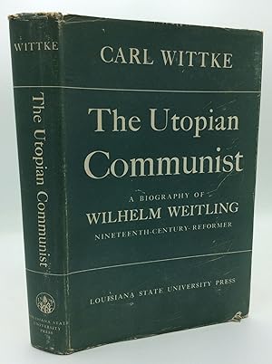 THE UTOPIAN COMMUNIST: A Biography of Wilhelm Weitling, Nineteenth-Century Reformer