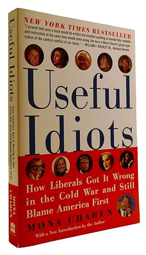 USEFUL IDIOTS: HOW LIBERALS GOT IT WRONG IN THE COLD WAR AND STILL BLAME AMERICA FIRST