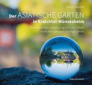 Bild des Verkufers fr Der Asiatische Garten in Kraichtal-Mnzesheim : ber die Vision, Umsetzung und den Erhalt eines einzigartigen Klinikprojektes zum Verkauf von AHA-BUCH GmbH