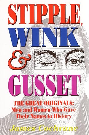 Stipple, Wink & Gusset : The Great Originals : Men And Women Who Gave Their Names To History :