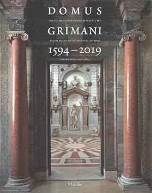 Image du vendeur pour Domus Grimani 1594-2019 : The Collection of Classical Sculptures Reassembled in Its Original Setting After Four Centuries mis en vente par GreatBookPrices