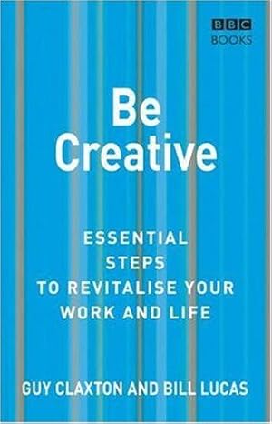 Bild des Verkufers fr Be Creative: Essential Steps to Revitalise Your Work and Life (Essential Steps) zum Verkauf von WeBuyBooks