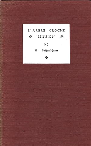 Imagen del vendedor de L'Arbre Croche Mission: A Memorable Relation Briefly Setting Forth the Historical Facts and Eschewing All Fable & Legend, As Erected By Untutored Minds, Touching Upon the Justly Famed Mission of The Crooked Tree a la venta por Round Table Books, LLC