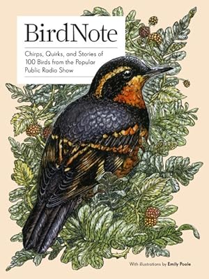 Image du vendeur pour Birdnote : Chirps, Quirks, and Stories of 100 Birds from the Popular Public Radio Show mis en vente par GreatBookPrices