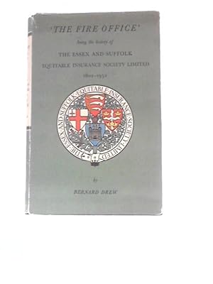 Bild des Verkufers fr The Fire Office: The Essex & Suffolk Equitable Insurance Society Limited 1802-1952 zum Verkauf von World of Rare Books