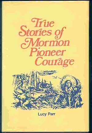 Seller image for TRUE STORIES OF MORMON PIONEER COURAGE for sale by Confetti Antiques & Books