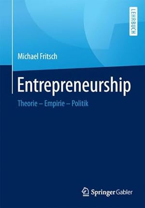 Entrepreneurship: Theorie, Empirie, Politik. Lehrbuch.