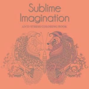 Bild des Verkufers fr Sublime Imagination : Anti-Stress Coloring Book zum Verkauf von Smartbuy