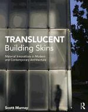 Image du vendeur pour Translucent Building Skins : Material Innovations in Modern and Contemporary Architecture mis en vente par AHA-BUCH GmbH