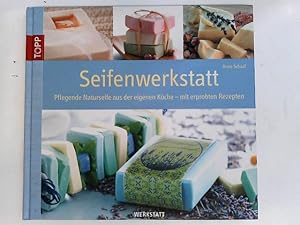 Seifenwerkstatt: Pflegende Naturseifen aus eigener Küche - mit erprobten Rezepten