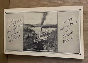 A Handbook of Vacation Trips in Alaska and the Yukon on the White Pass and Yukon Route