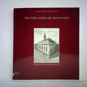 Bild des Verkufers fr Der Adler weicht der Sonne nicht. 300 Jahre Berliner Garnisonkirche zum Verkauf von Celler Versandantiquariat