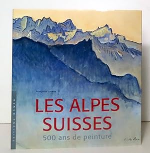 Les Alpes Suisses. 500 ans de peinture.