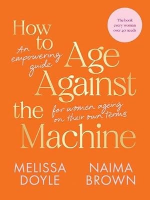 Bild des Verkufers fr How to Age Against the Machine : An Empowering Guide for Women Ageing on Their Own Terms zum Verkauf von AHA-BUCH GmbH
