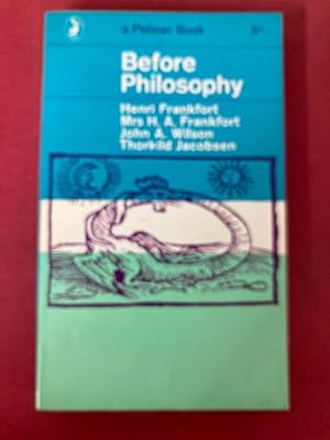 Bild des Verkufers fr Before Philosophy. The Intellectual Adventure of Ancient Man. An Essay on Speculative Thought in the Ancient Near East. zum Verkauf von Plurabelle Books Ltd