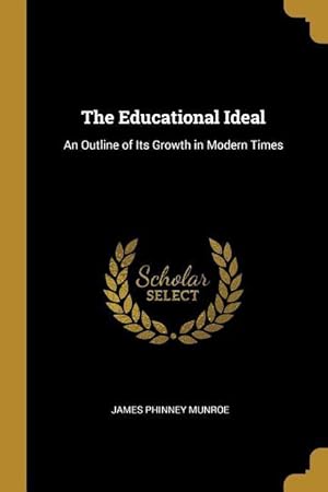 Bild des Verkufers fr The Educational Ideal: An Outline of Its Growth in Modern Times zum Verkauf von moluna