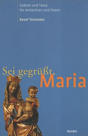 Seller image for Sei gegrt, Maria: Gebete und Texte fr Andachten und Feiern. for sale by Buch von den Driesch