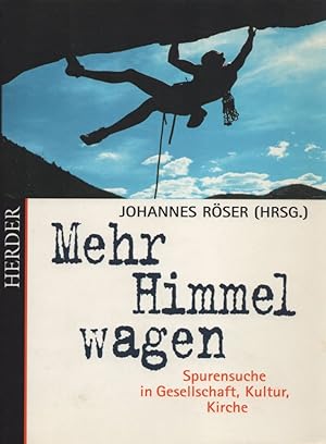 Mehr Himmel wagen: Spurensuche in Gesellschaft, Kultur, Kirche.