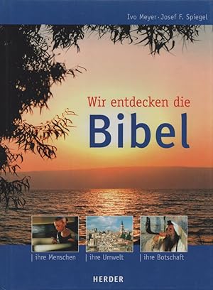 Wir entdecken die Bibel: Ihre Menschen, ihre Umwelt, ihre Botschaft.