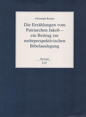 Erzählungen vom Patriarchen Jakob - ein Beitrag zur mehrperspektivischen Bibelauslegung. (= Theol...