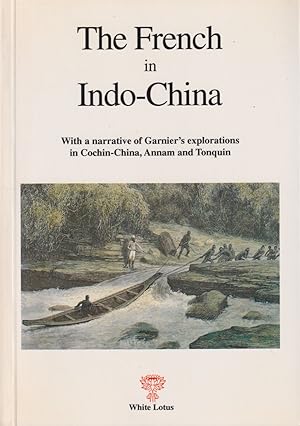 Bild des Verkufers fr The French in Indo-China. With a Narrative of Garnier's Explorations in Cochin-China, Annam and Tonquin. zum Verkauf von Asia Bookroom ANZAAB/ILAB