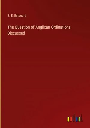 Image du vendeur pour The Question of Anglican Ordinations Discussed mis en vente par AHA-BUCH GmbH