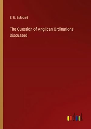 Image du vendeur pour The Question of Anglican Ordinations Discussed mis en vente par AHA-BUCH GmbH