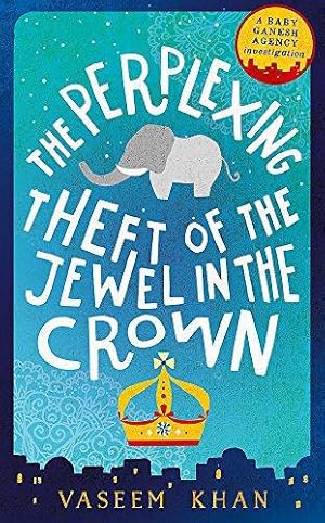 Bild des Verkufers fr The Perplexing Theft of the Jewel in the Crown: Baby Ganesh Agency Book 2 zum Verkauf von WeBuyBooks