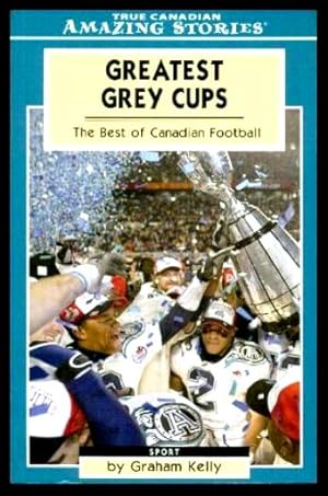 Bild des Verkufers fr GREATEST GREY CUPS - The Best of Canadian Football zum Verkauf von W. Fraser Sandercombe