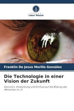 Seller image for Die Technologie in einer Vision der Zukunft for sale by BuchWeltWeit Ludwig Meier e.K.