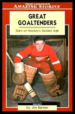 Seller image for GREAT GOALTENDERS - Stars of Hockey's Golden Age for sale by W. Fraser Sandercombe