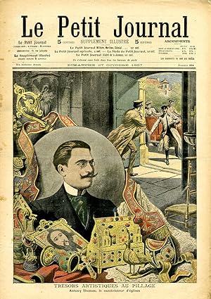 "LE PETIT JOURNAL N°884 du 27/10/1907" TRÉSORS ARTISTIQUES AU PILLAGE : Antony Thomas, le cambrio...