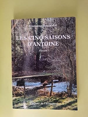 Seller image for Les Cinq Saisons d'Antoine ( Envoi Autographe de l'auteur ) for sale by Dmons et Merveilles